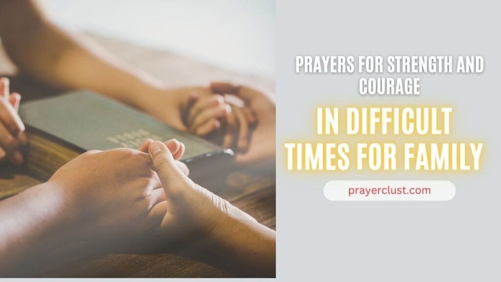 Prayers for strength and courage in difficult times for family