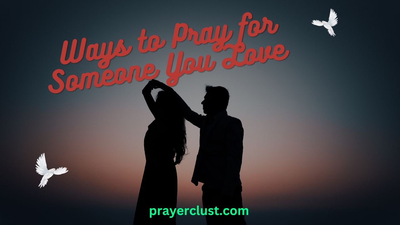 5 Important Ways to Pray for Someone You Love