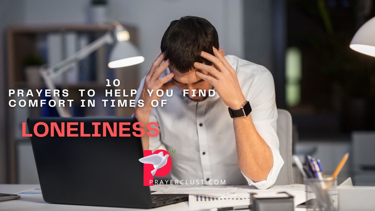 10 Encouraging Prayers For Loneliness To Find Comfort When You Feel ...