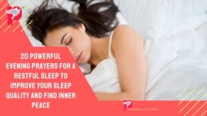 20 Powerful Evening Prayers for a Restful Sleep to Improve Your Sleep Quality and Find Inner Peace