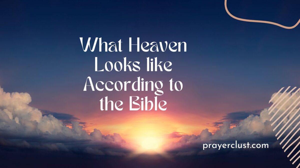 What Heaven Looks like According to the Bible And Jesus Descriptions