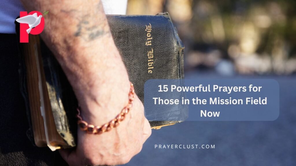 15 Powerful Prayers for Those in the Mission Field Now