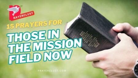 15 Prayers for Those in the Mission Field Now